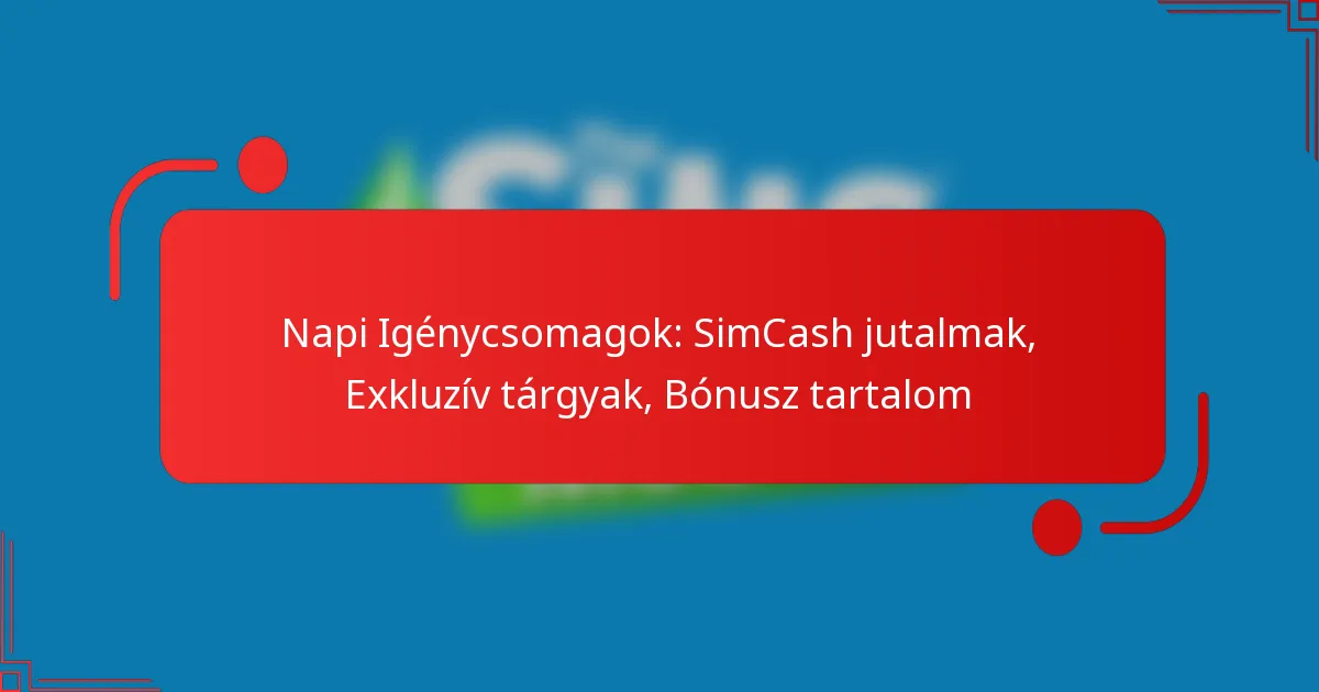 Napi Igénycsomagok: SimCash jutalmak, Exkluzív tárgyak, Bónusz tartalom