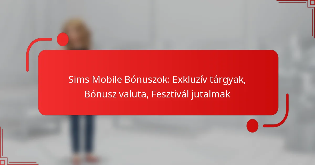 Sims Mobile Bónuszok: Exkluzív tárgyak, Bónusz valuta, Fesztivál jutalmak