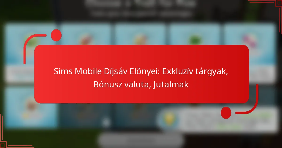 Sims Mobile Díjsáv Előnyei: Exkluzív tárgyak, Bónusz valuta, Jutalmak
