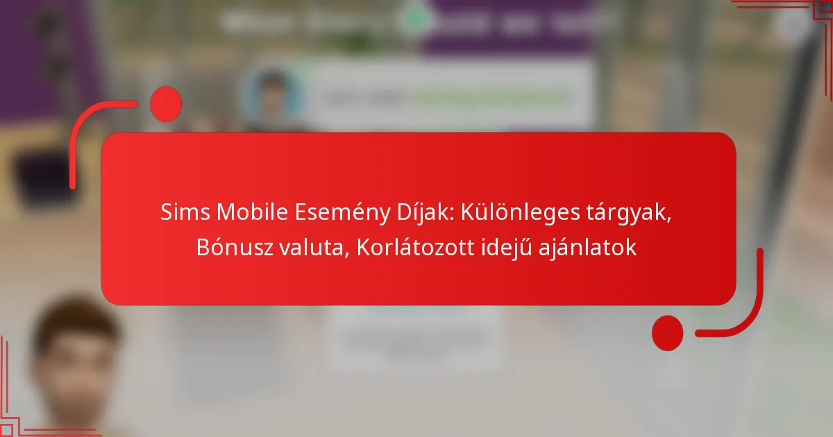 Sims Mobile Esemény Díjak: Különleges tárgyak, Bónusz valuta, Korlátozott idejű ajánlatok