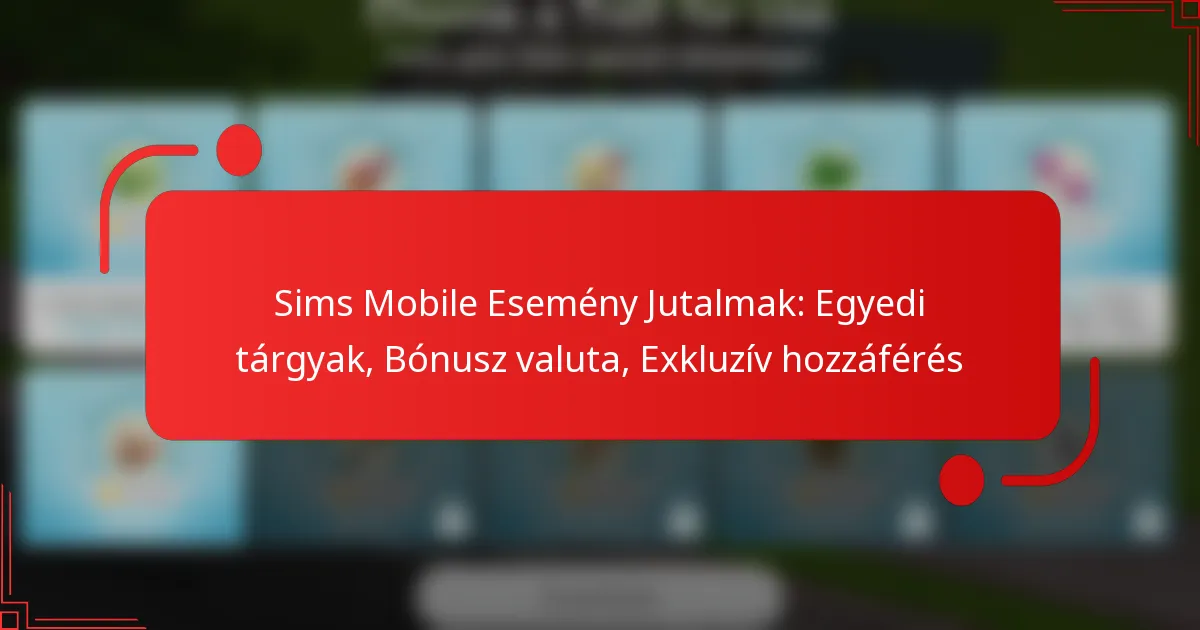 Sims Mobile Esemény Jutalmak: Egyedi tárgyak, Bónusz valuta, Exkluzív hozzáférés