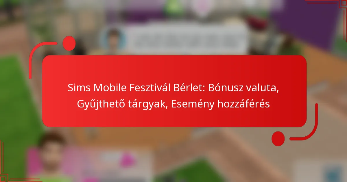 Sims Mobile Fesztivál Bérlet: Bónusz valuta, Gyűjthető tárgyak, Esemény hozzáférés