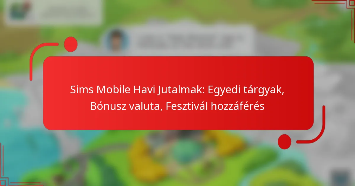 Sims Mobile Havi Jutalmak: Egyedi tárgyak, Bónusz valuta, Fesztivál hozzáférés