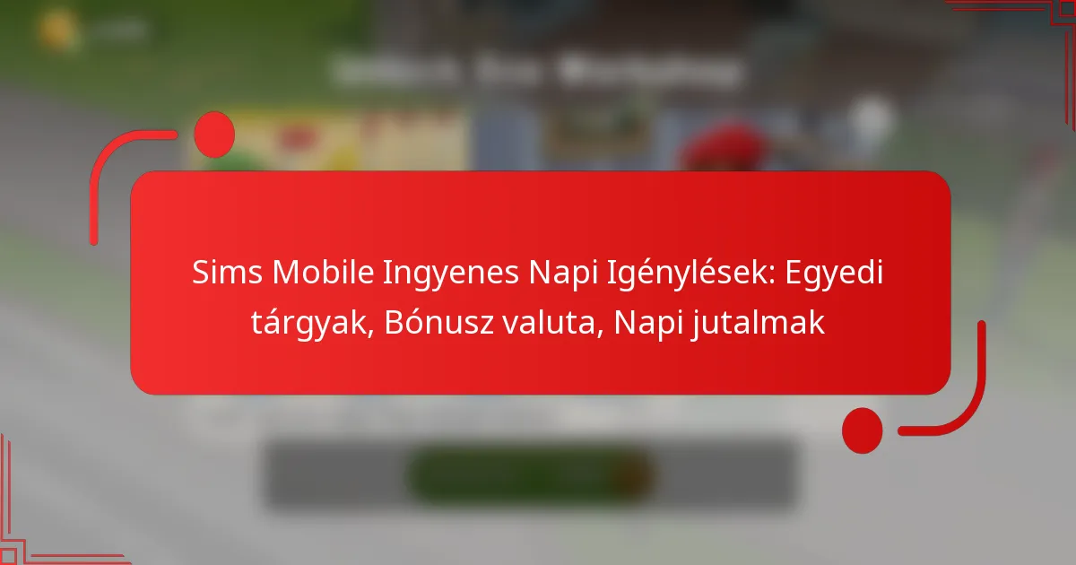 Sims Mobile Ingyenes Napi Igénylések: Egyedi tárgyak, Bónusz valuta, Napi jutalmak
