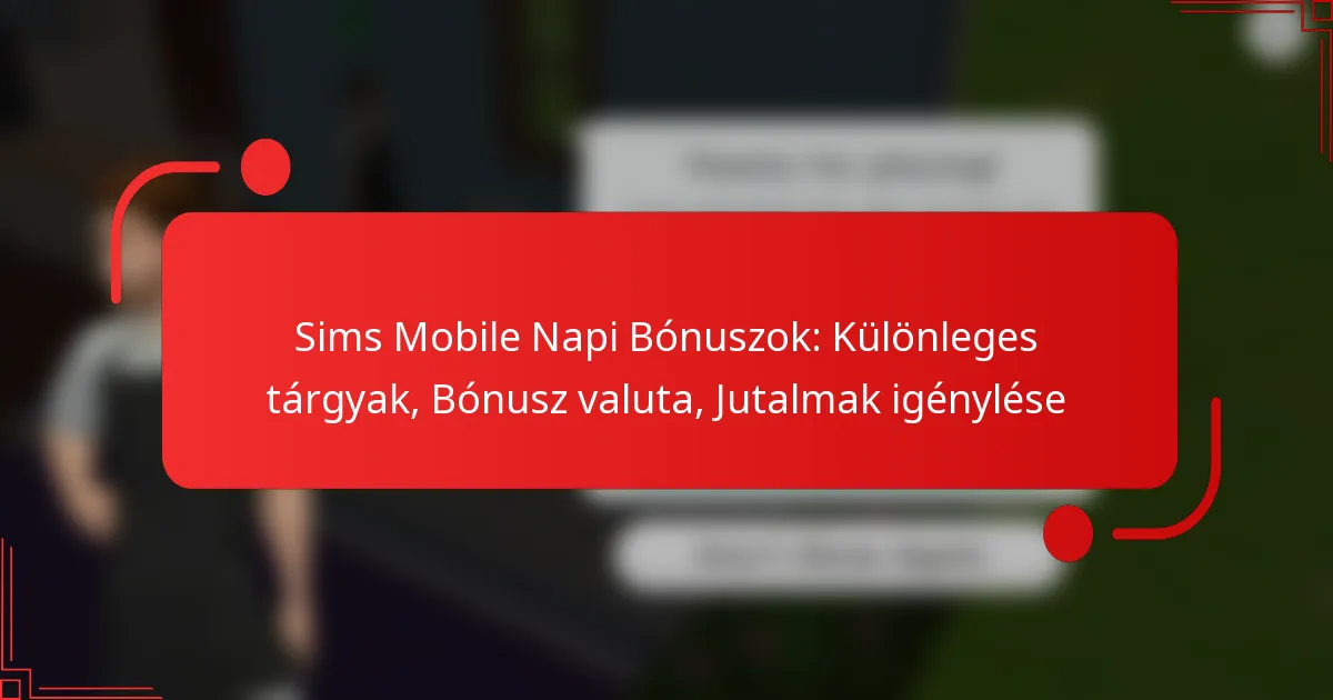 Sims Mobile Napi Bónuszok: Különleges tárgyak, Bónusz valuta, Jutalmak igénylése