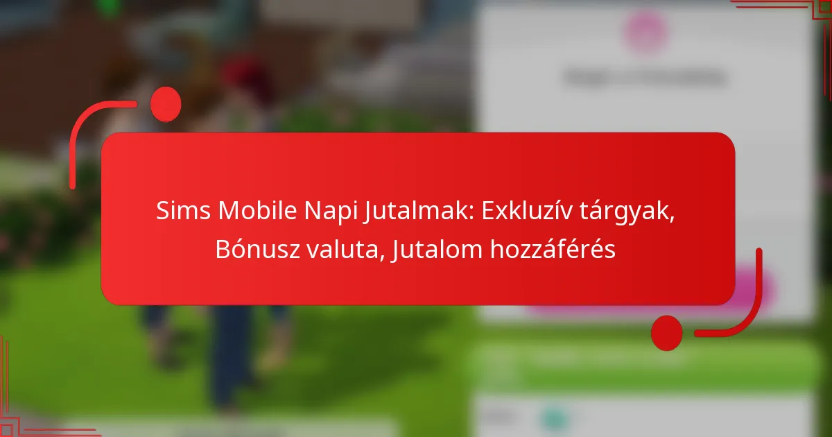 Sims Mobile Napi Jutalmak: Exkluzív tárgyak, Bónusz valuta, Jutalom hozzáférés