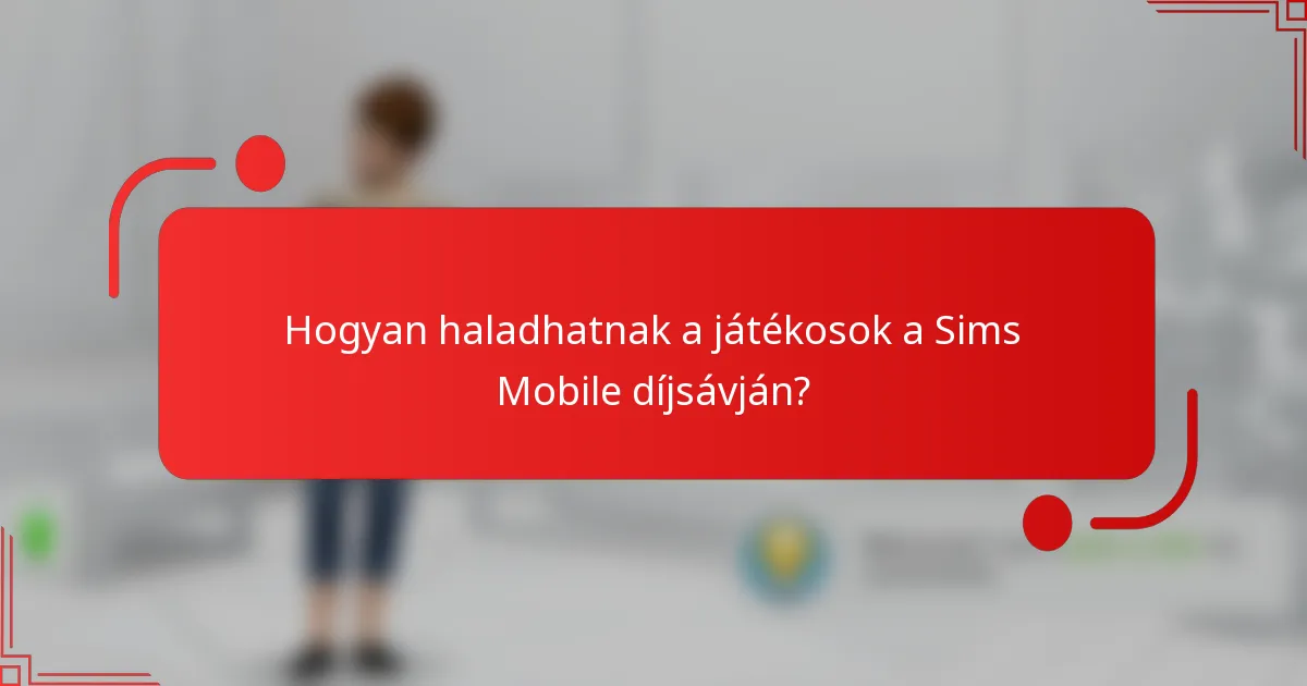 Hogyan haladhatnak a játékosok a Sims Mobile díjsávján?