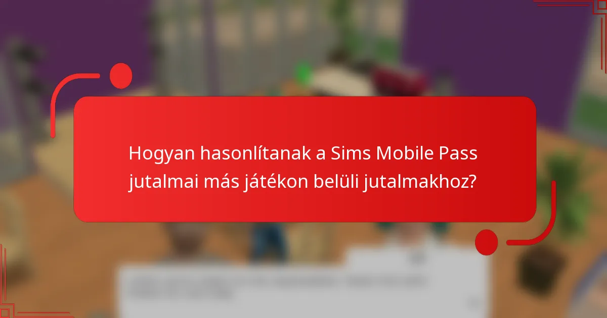 Hogyan hasonlítanak a Sims Mobile Pass jutalmai más játékon belüli jutalmakhoz?