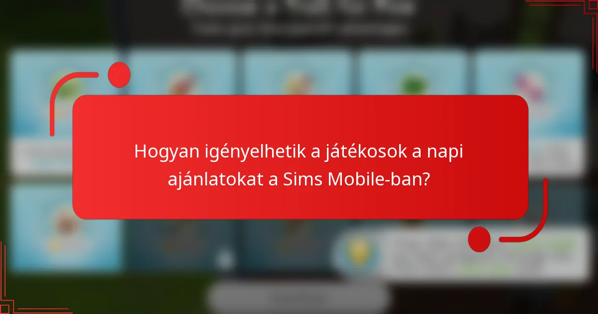 Hogyan igényelhetik a játékosok a napi ajánlatokat a Sims Mobile-ban?