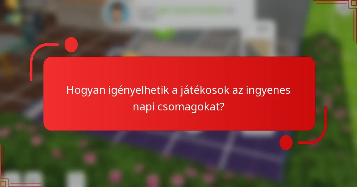 Hogyan igényelhetik a játékosok az ingyenes napi csomagokat?