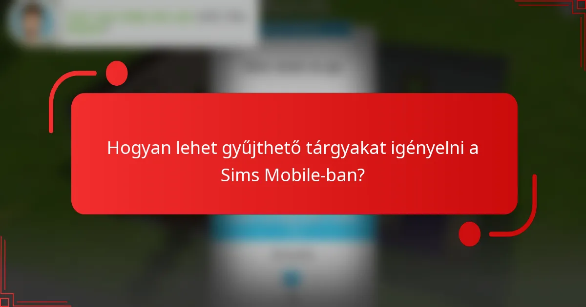 Hogyan lehet gyűjthető tárgyakat igényelni a Sims Mobile-ban?