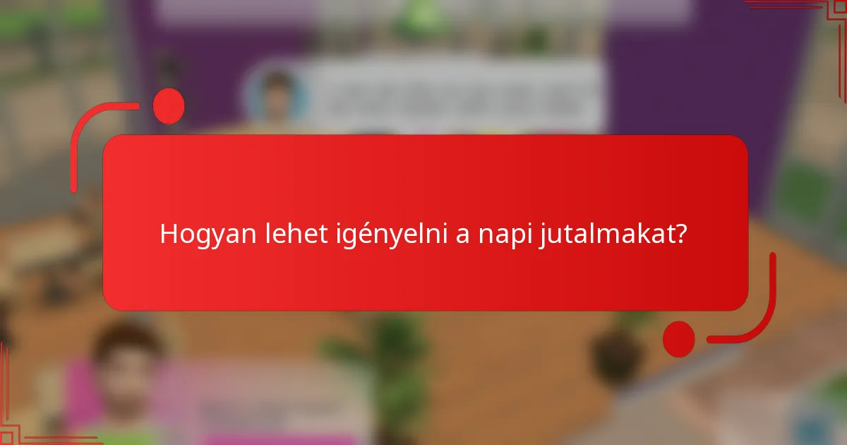 Hogyan lehet igényelni a napi jutalmakat?