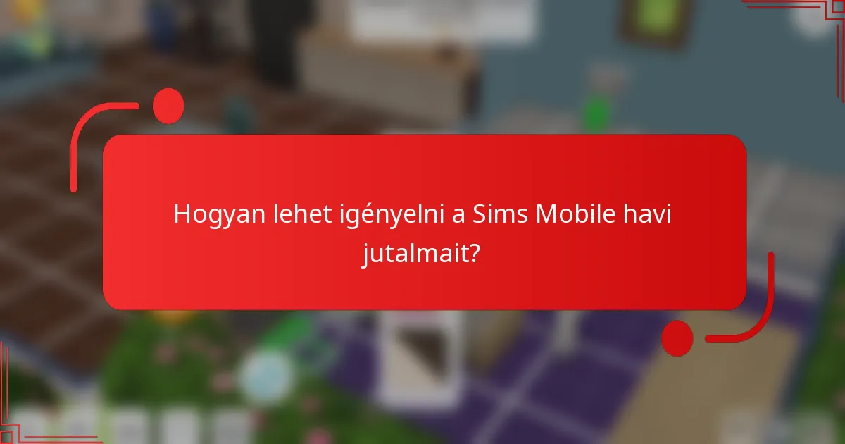 Hogyan lehet igényelni a Sims Mobile havi jutalmait?