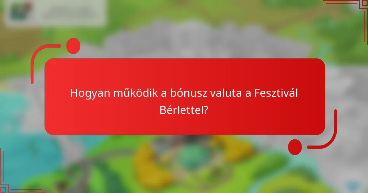 Hogyan működik a bónusz valuta a Fesztivál Bérlettel?
