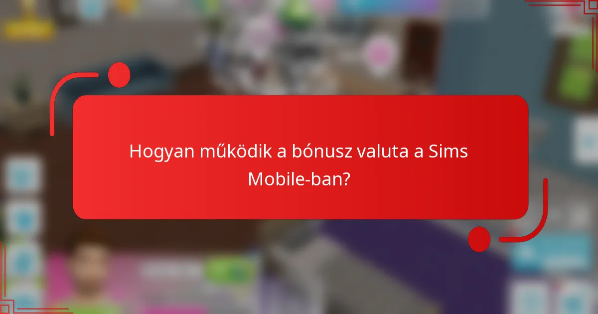 Hogyan működik a bónusz valuta a Sims Mobile-ban?