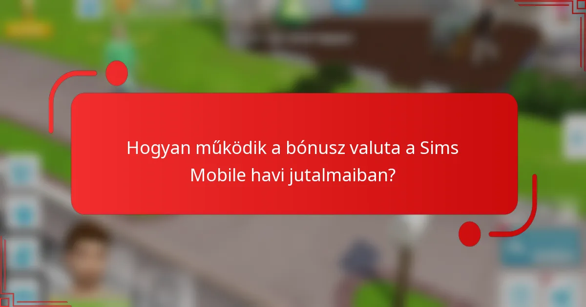 Hogyan működik a bónusz valuta a Sims Mobile havi jutalmaiban?