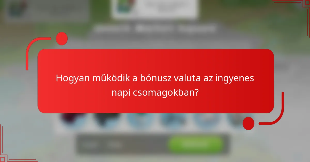 Hogyan működik a bónusz valuta az ingyenes napi csomagokban?