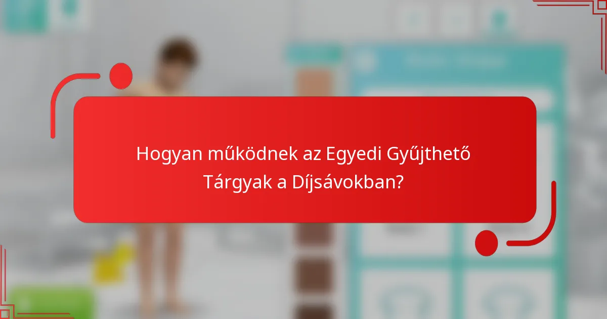 Hogyan működnek az Egyedi Gyűjthető Tárgyak a Díjsávokban?