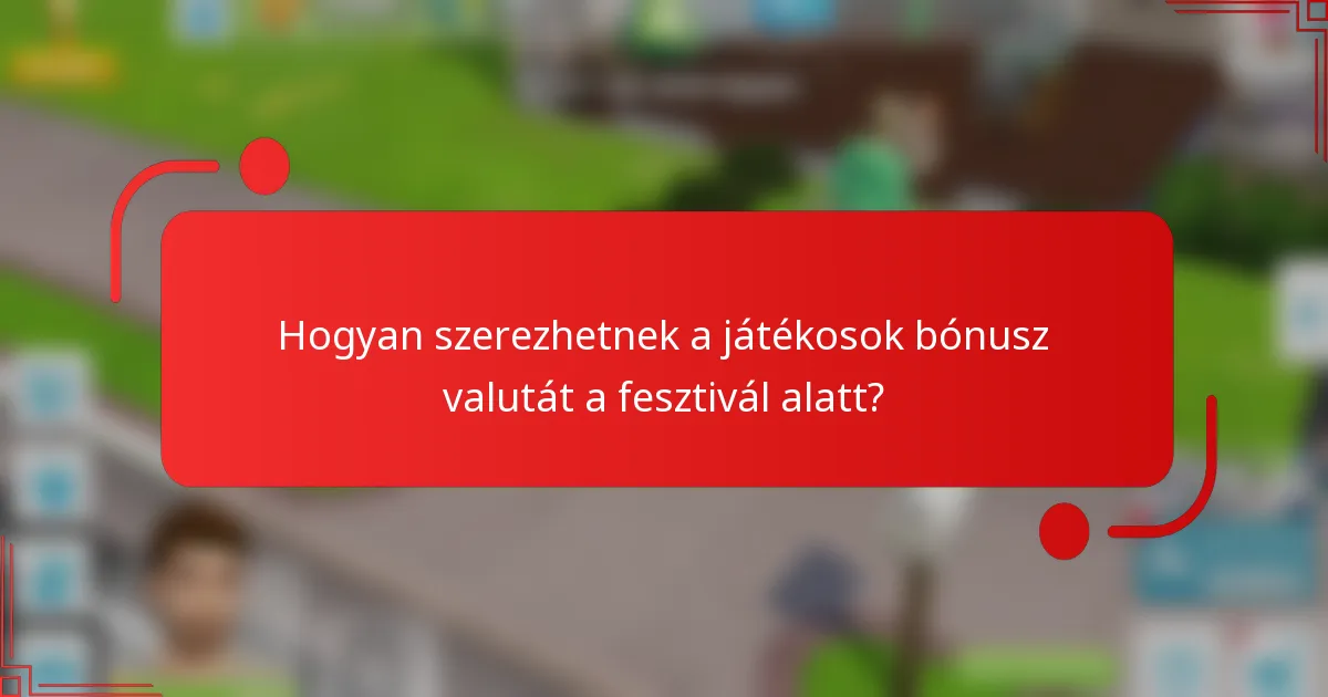 Hogyan szerezhetnek a játékosok bónusz valutát a fesztivál alatt?
