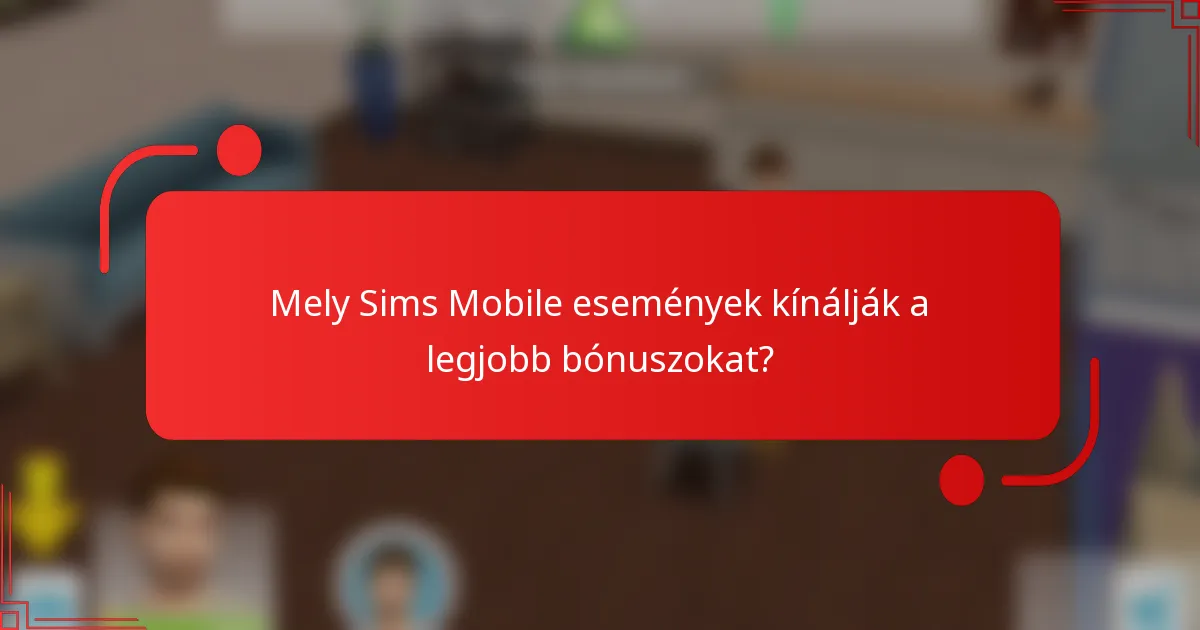 Mely Sims Mobile események kínálják a legjobb bónuszokat?