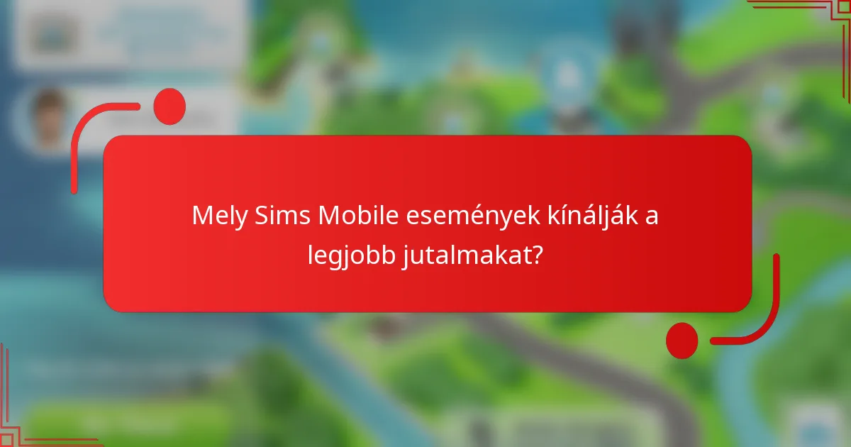Mely Sims Mobile események kínálják a legjobb jutalmakat?