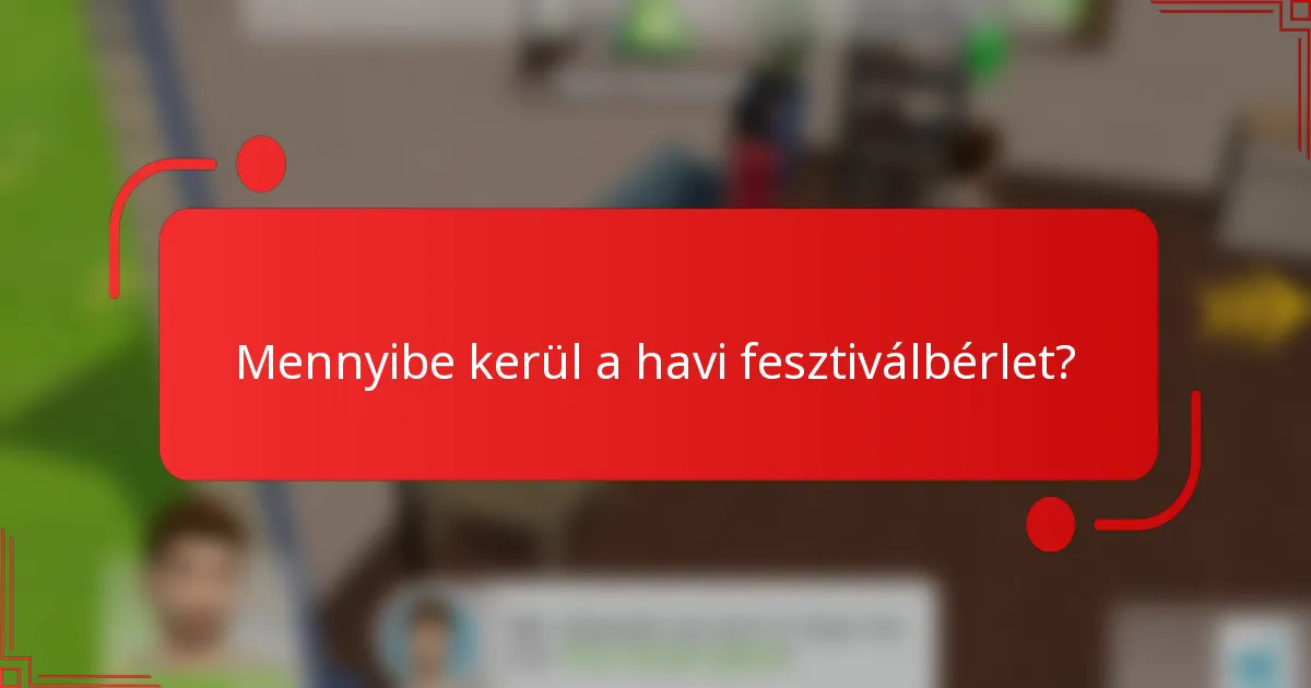 Mennyibe kerül a havi fesztiválbérlet?