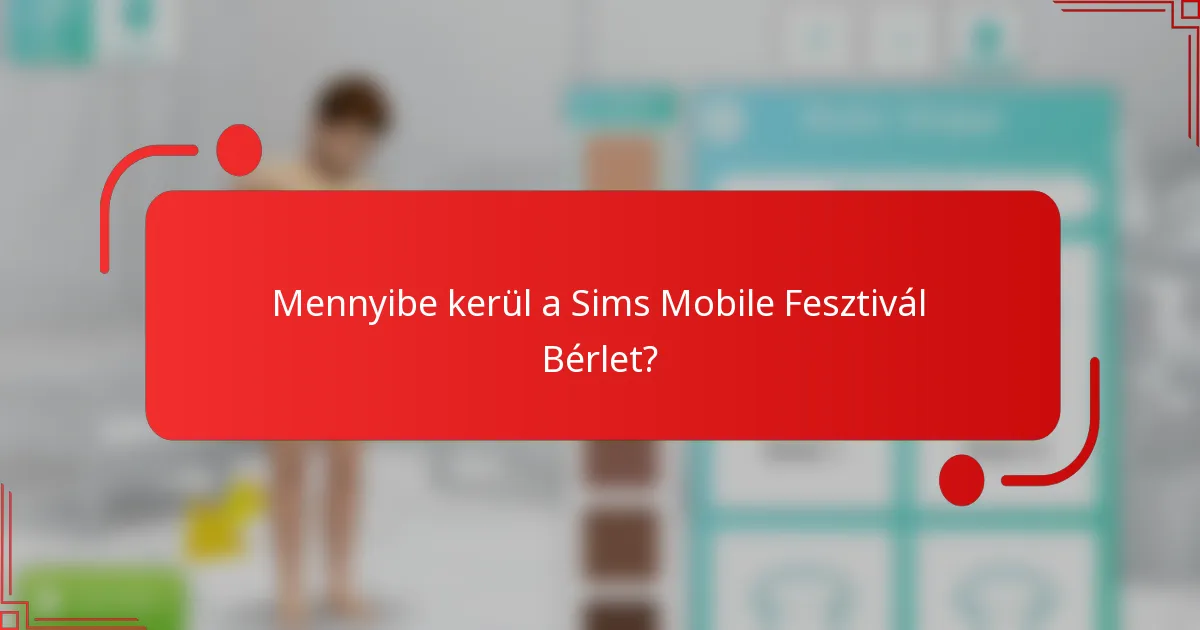 Mennyibe kerül a Sims Mobile Fesztivál Bérlet?