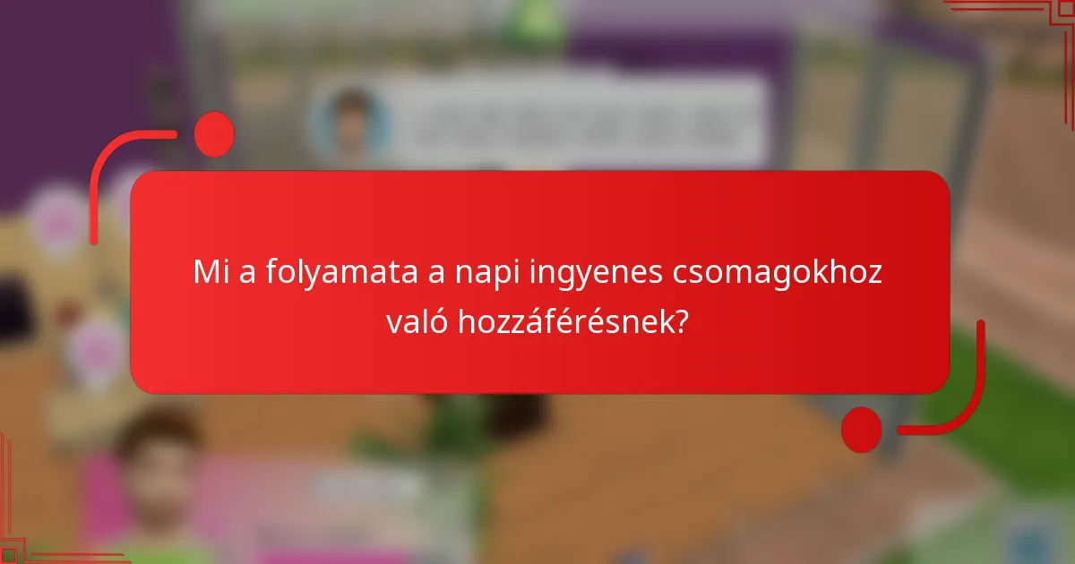 Mi a folyamata a napi ingyenes csomagokhoz való hozzáférésnek?