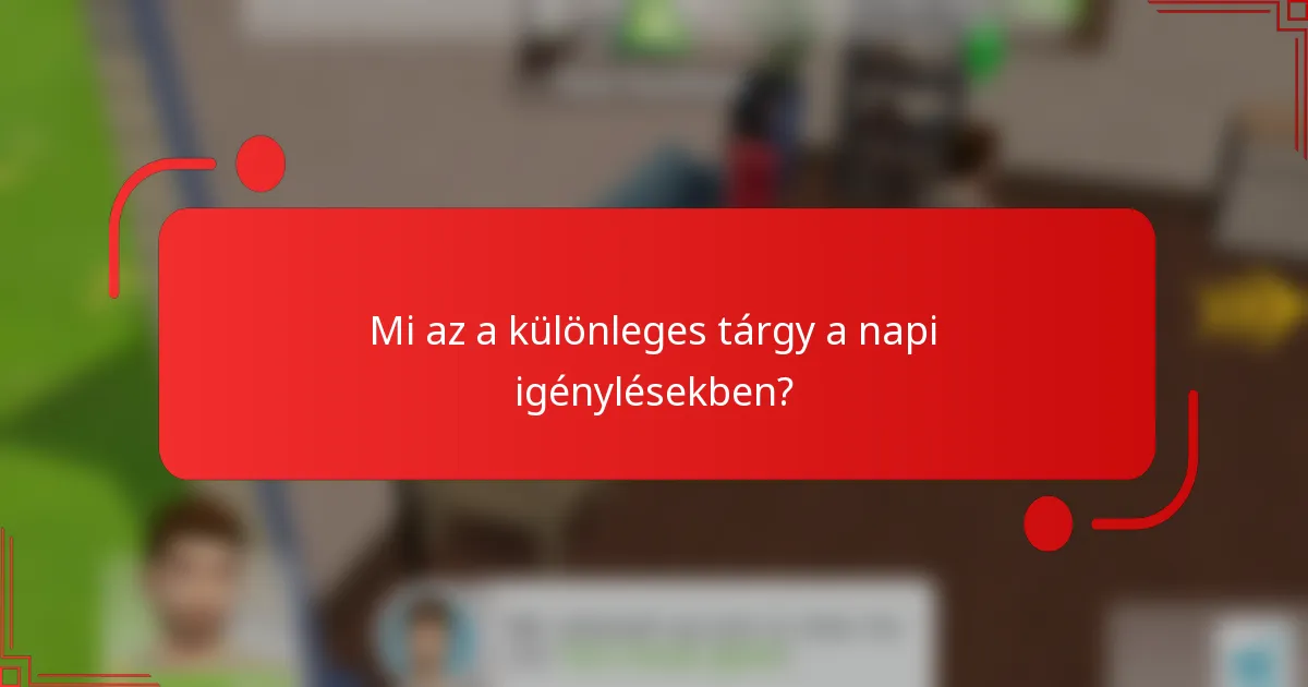 Mi az a különleges tárgy a napi igénylésekben?