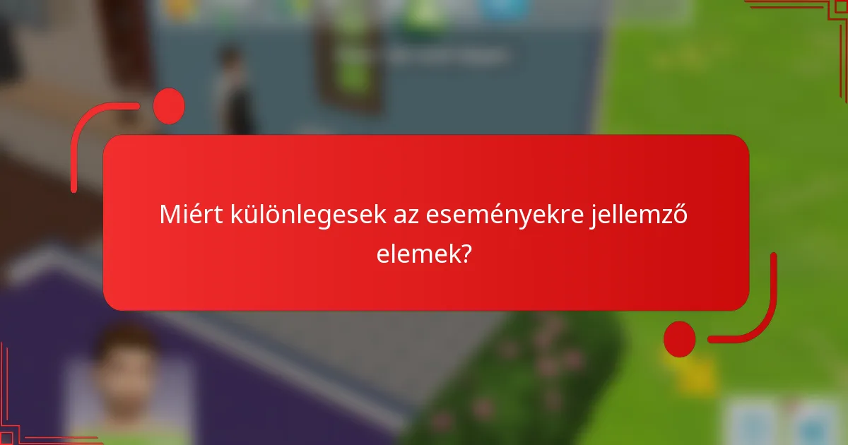 Miért különlegesek az eseményekre jellemző elemek?
