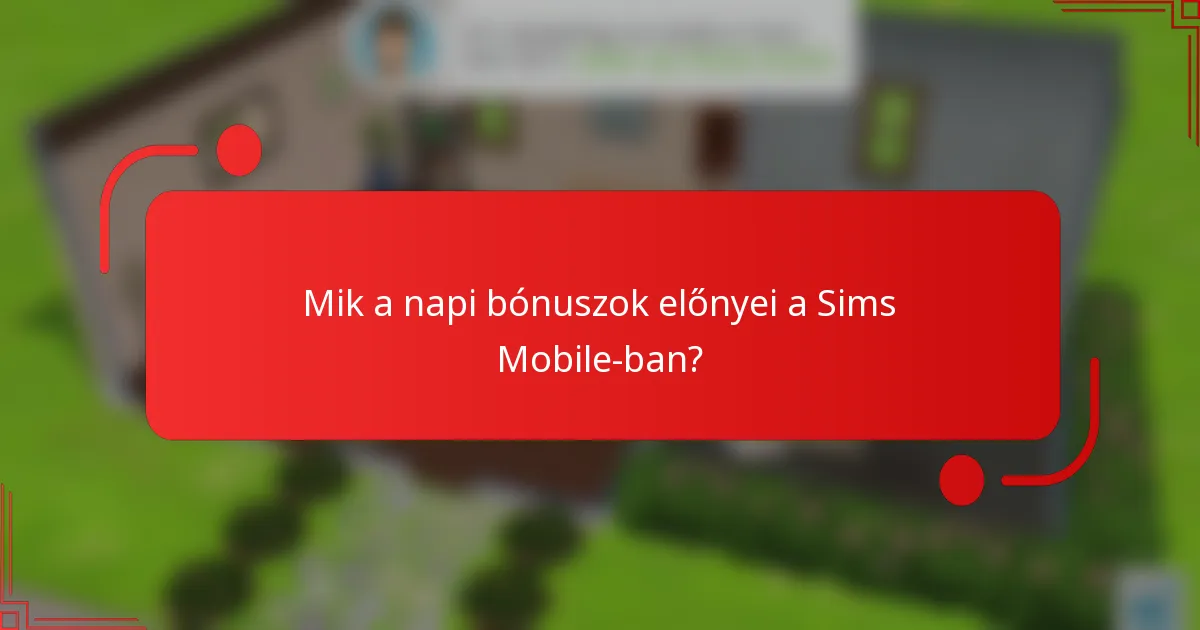 Mik a napi bónuszok előnyei a Sims Mobile-ban?