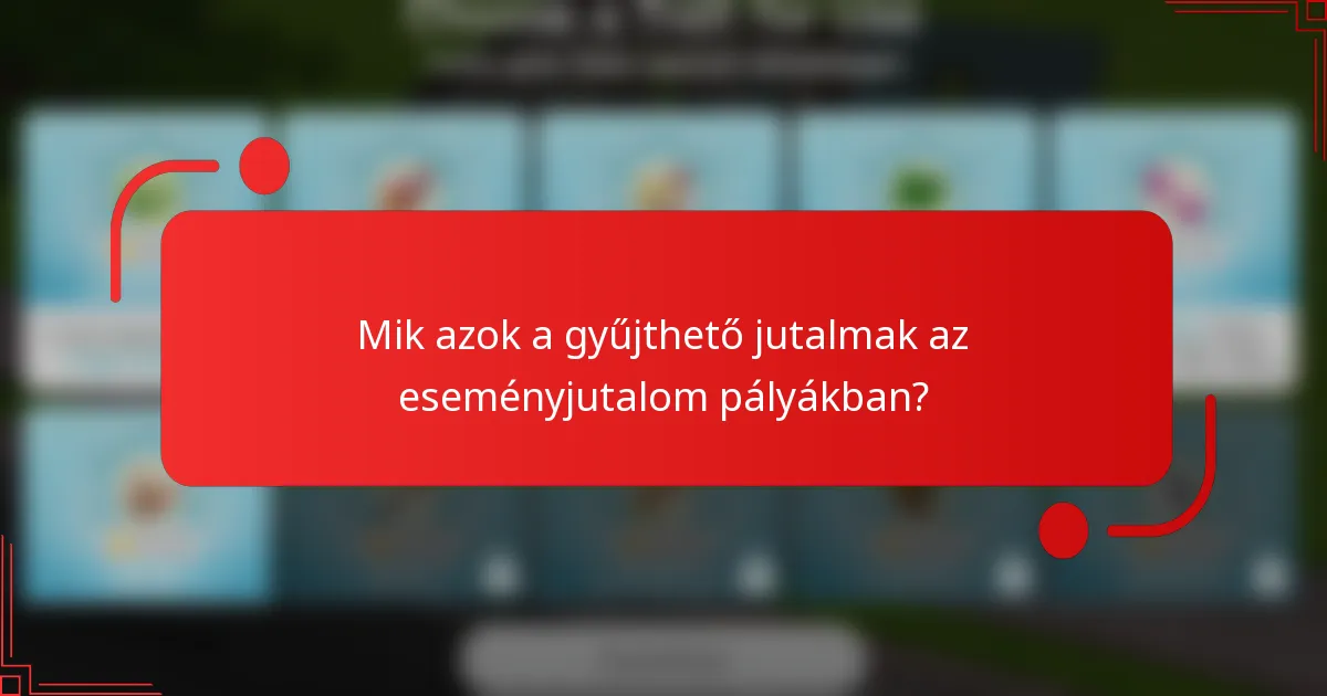 Mik azok a gyűjthető jutalmak az eseményjutalom pályákban?
