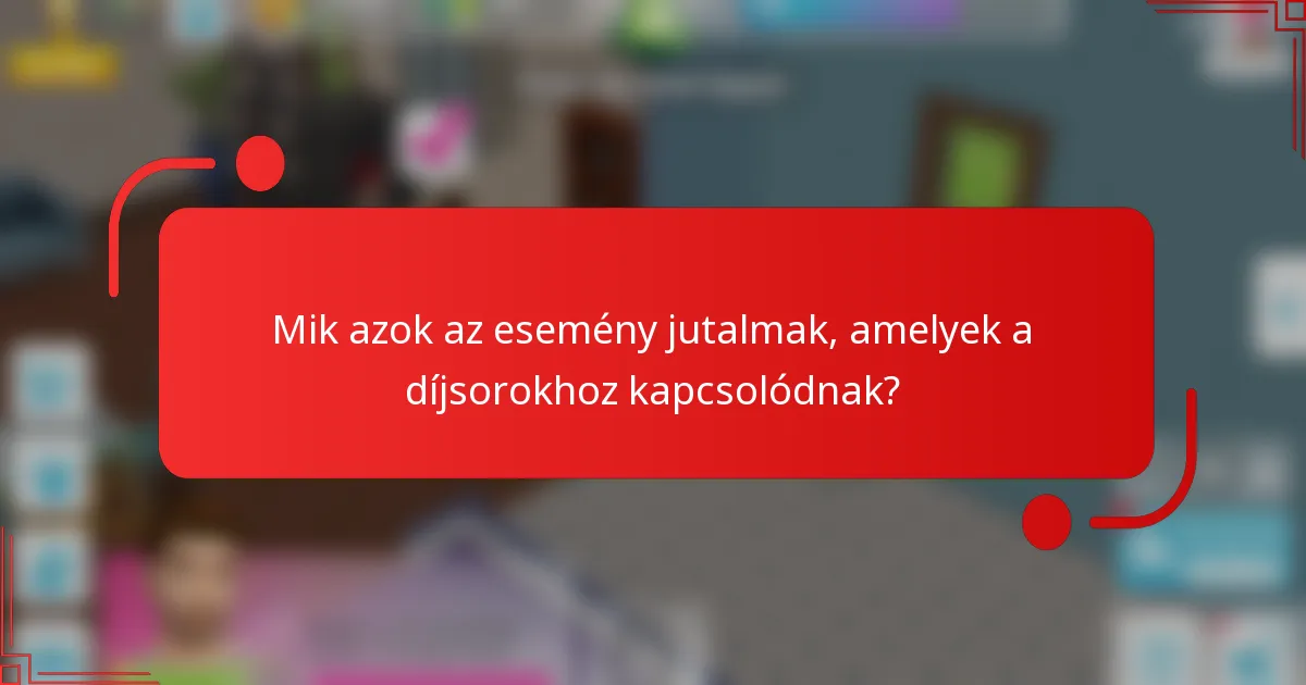 Mik azok az esemény jutalmak, amelyek a díjsorokhoz kapcsolódnak?