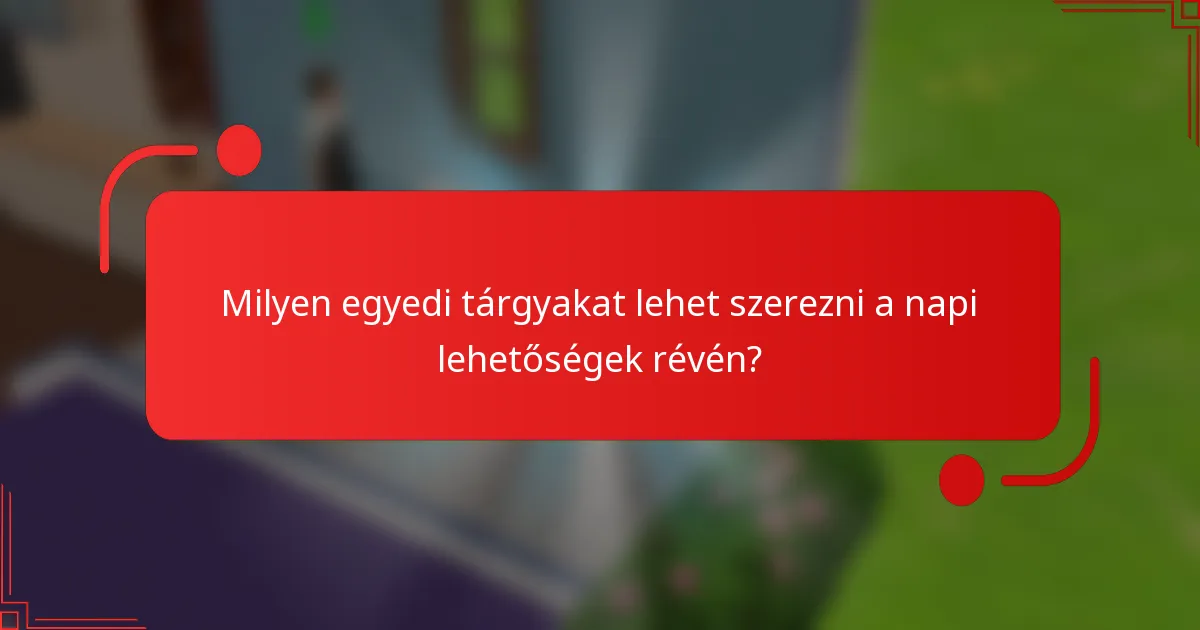 Milyen egyedi tárgyakat lehet szerezni a napi lehetőségek révén?