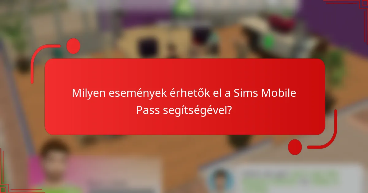 Milyen események érhetők el a Sims Mobile Pass segítségével?