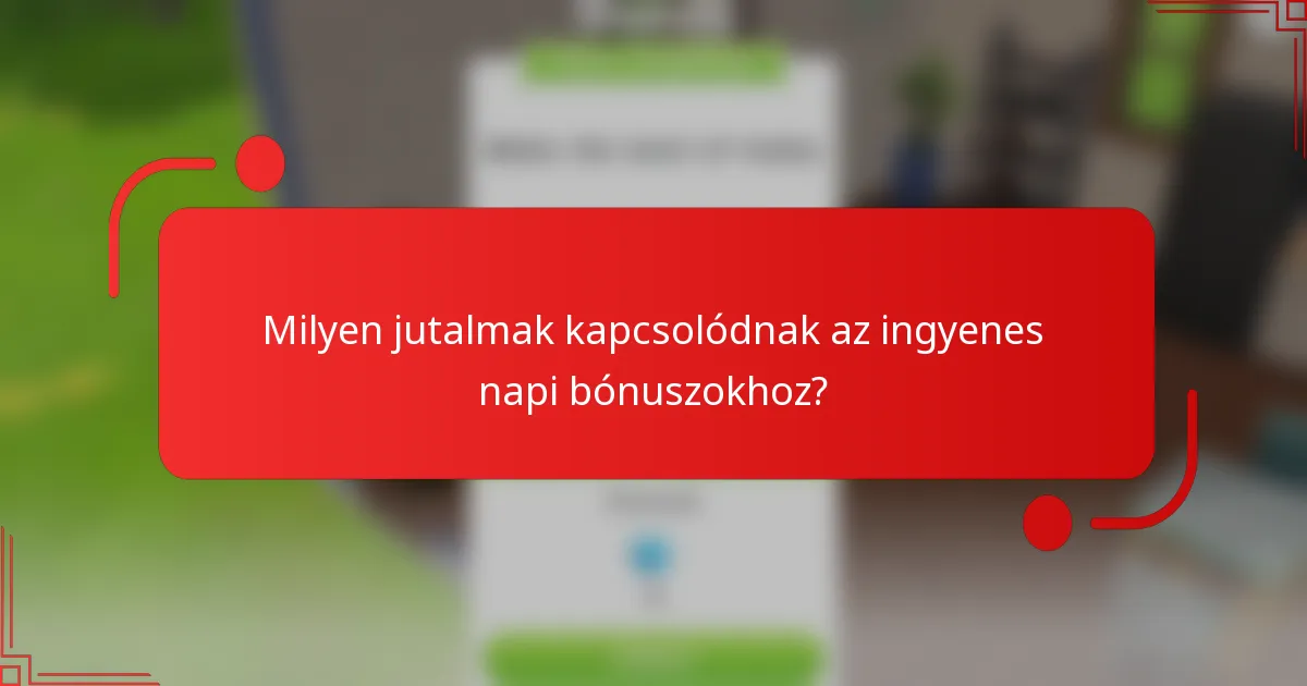 Milyen jutalmak kapcsolódnak az ingyenes napi bónuszokhoz?