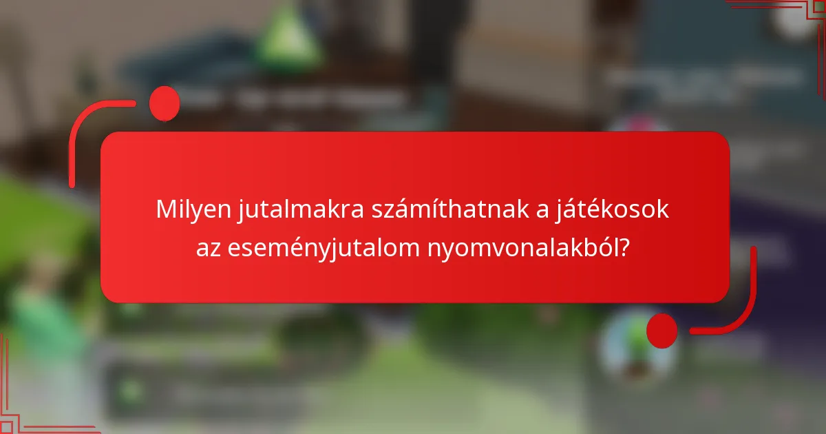 Milyen jutalmakra számíthatnak a játékosok az eseményjutalom nyomvonalakból?