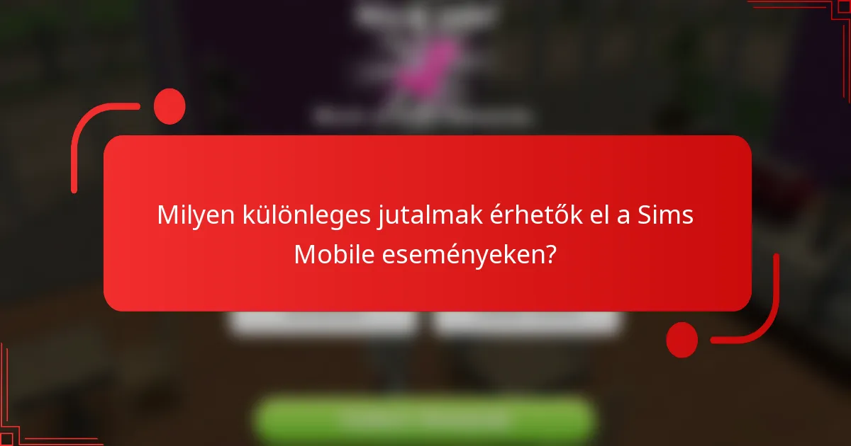 Milyen különleges jutalmak érhetők el a Sims Mobile eseményeken?