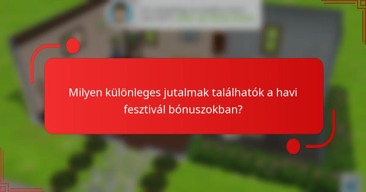 Milyen különleges jutalmak találhatók a havi fesztivál bónuszokban?