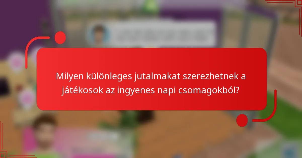 Milyen különleges jutalmakat szerezhetnek a játékosok az ingyenes napi csomagokból?