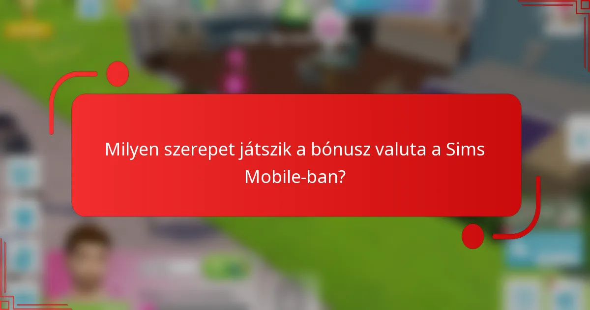 Milyen szerepet játszik a bónusz valuta a Sims Mobile-ban?